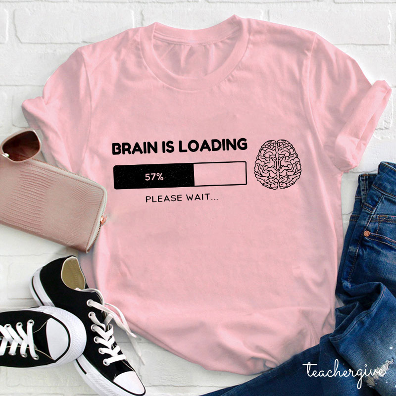 Brain Is Loading Please Wait Teacher T-Shirt