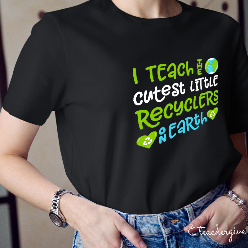 I Teach The Cutest Little Recyclers On Earth Teacher T-Shirt