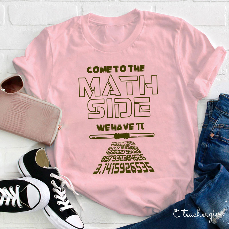 Come To The Math Side We Have π Teacher T-Shirt