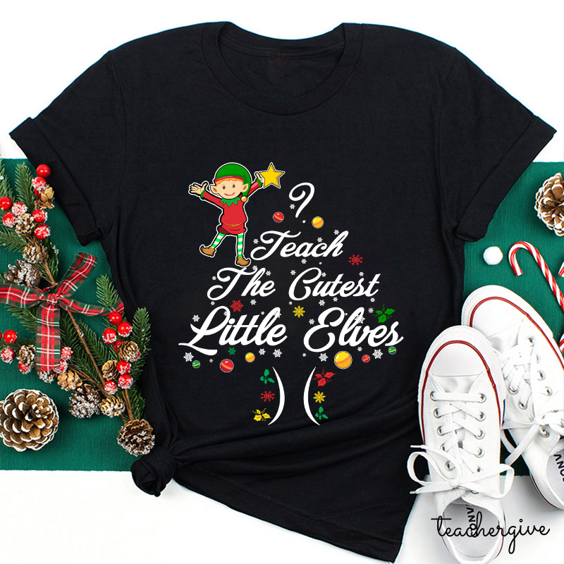 I Teach The Cutest Little Elves Teacher T-Shirt