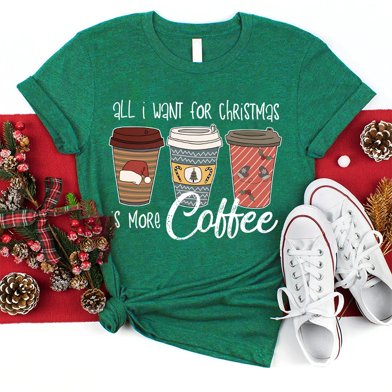 All I Want For Christmas Is More Coffee Teacher T-Shirt