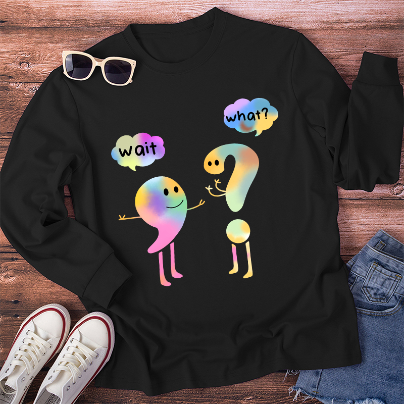 Colorful Wait What Long Sleeve T-Shirt
