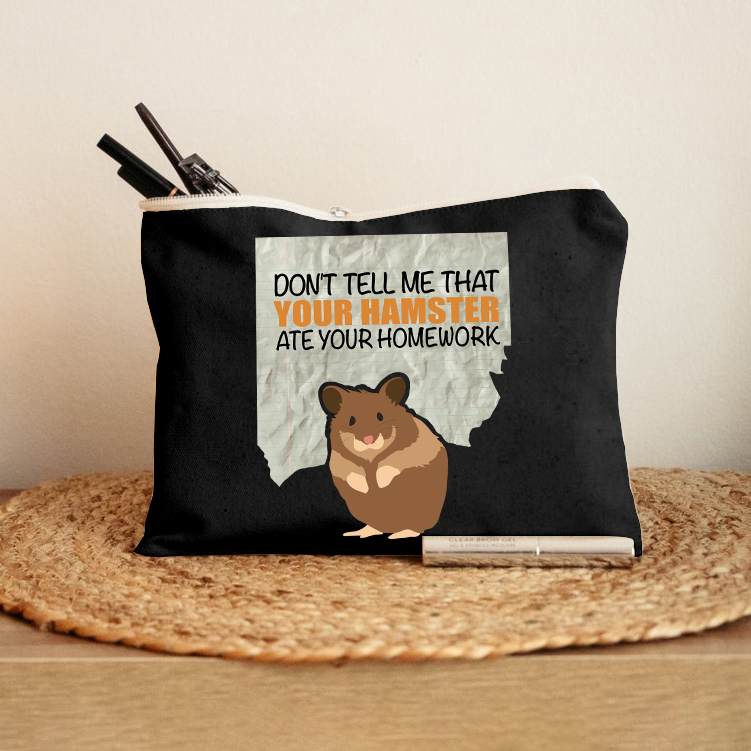 Don't Tell Me That Your Hamster Ate Your Homework Makeup Bag