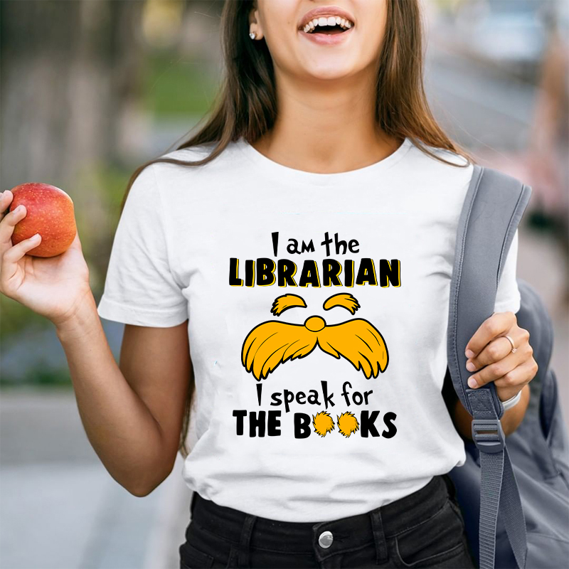 I Am The Librarian I Speak For The Books Teacher T-Shirt
