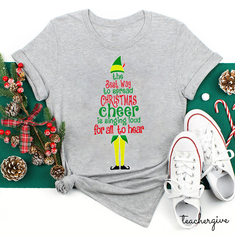 The Best Way To Spread Christmas Cheer Is Singing Loud For All To Hear Teacher T-Shirt