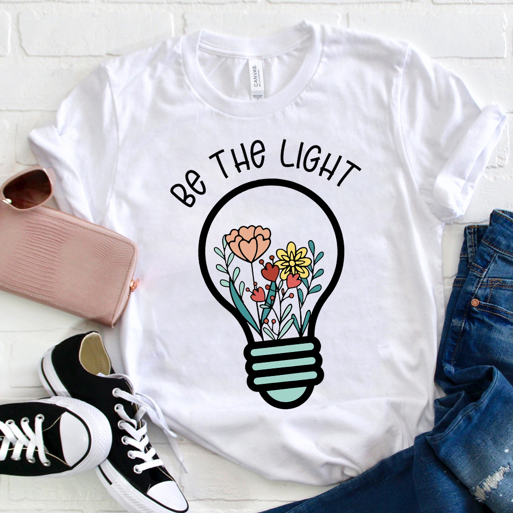 Be The Light Flowers In The Light T-Shirt