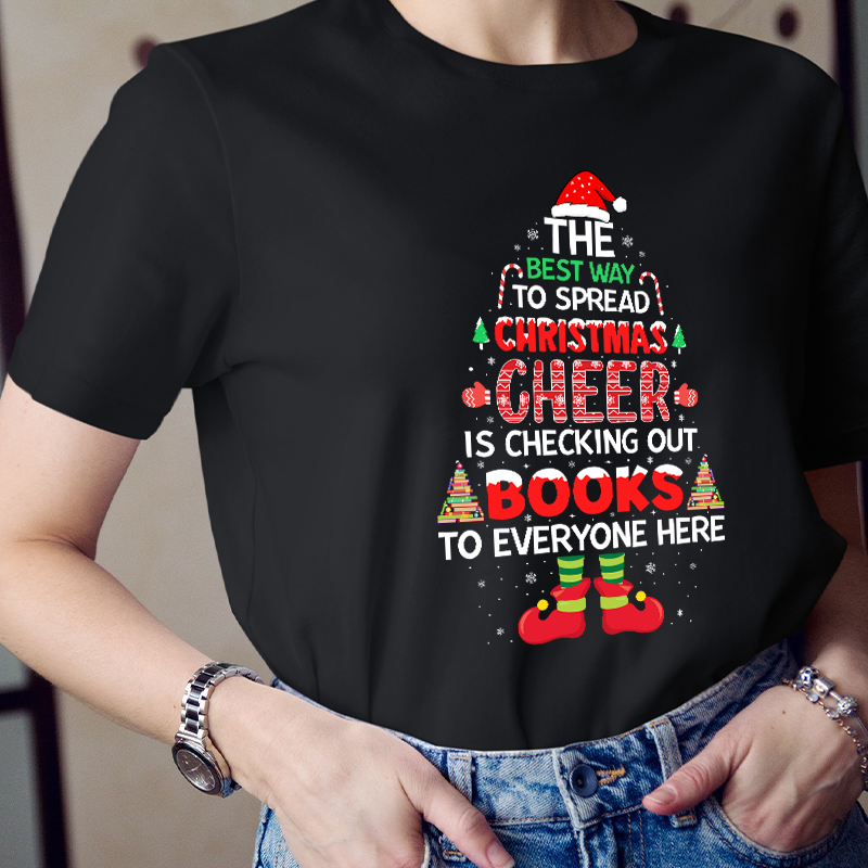 The Best Way To Spread Christmas Cheer Is Checking Out Books To Everyone Here Teacher T-Shirt