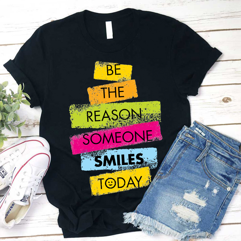Be The Reason Someone Smiles T-Shirt