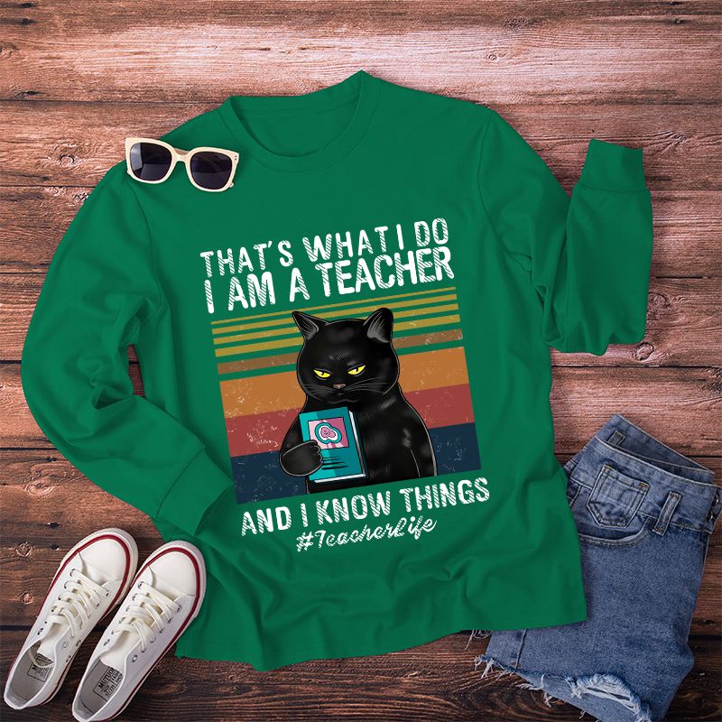 I Am A Teacher And I Know Things Long Sleeve T-Shirt