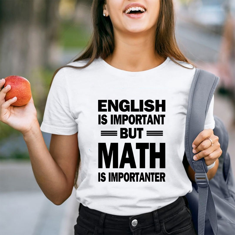 English Is Important But Math Is Importanter Teacher T-Shirt