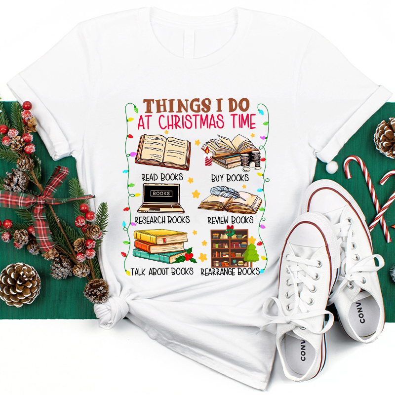 Things I Do At Christmas Time T-Shirt