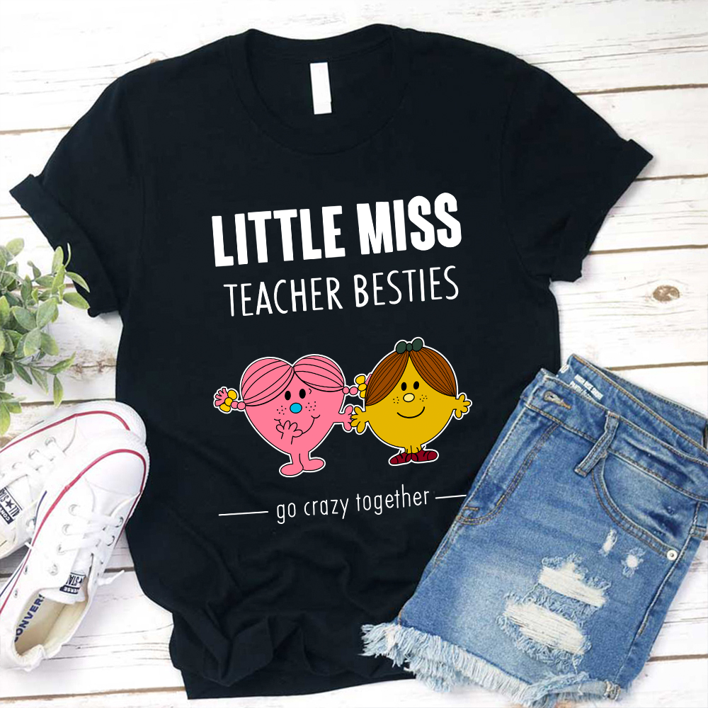 Little Miss Teacher Besties Go Crazy Together T-Shirt