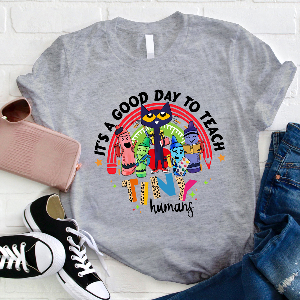 Teacher It's A Good Day To Teach Tiny Humans T-Shirt