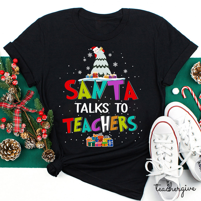 Santa Talks To Teachers Teacher T-Shirt