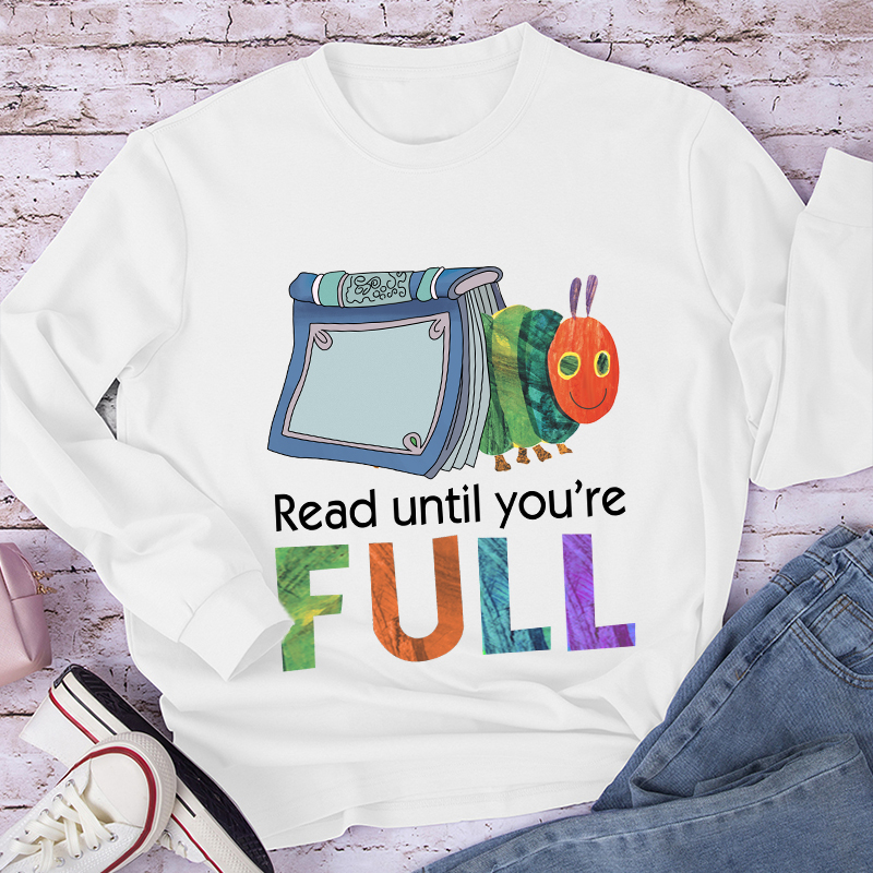 Read Until You Are Full Book Caterpillar Long Sleeve T-Shirt