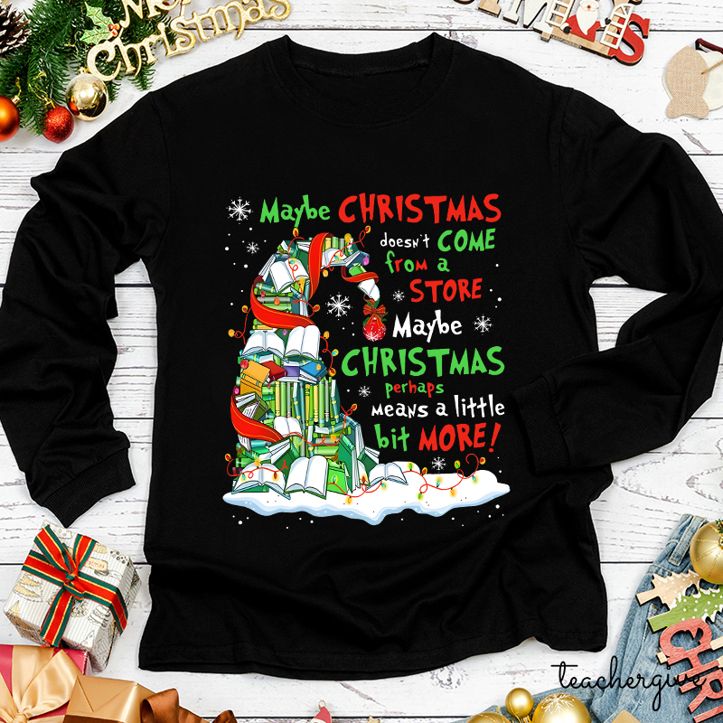 Maybe Christmas Perhaps Means A Little Bit More Teacher Long Sleeve T-Shirt