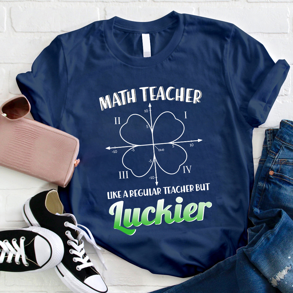 Math Teacher Like A Regular Teacher But Luckier T-Shirt