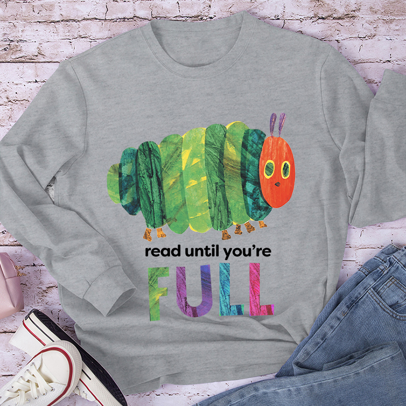 Read Until You're Full Caterpillar Long Sleeve T-Shirt