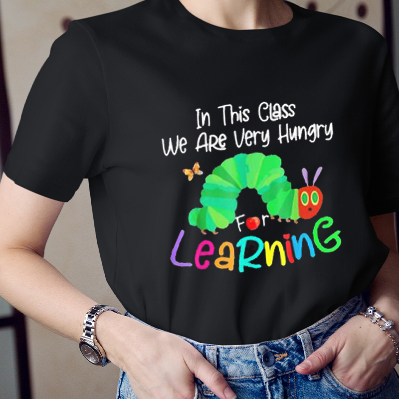 In This Class We Are Very Hungry  For Learning T-Shirt