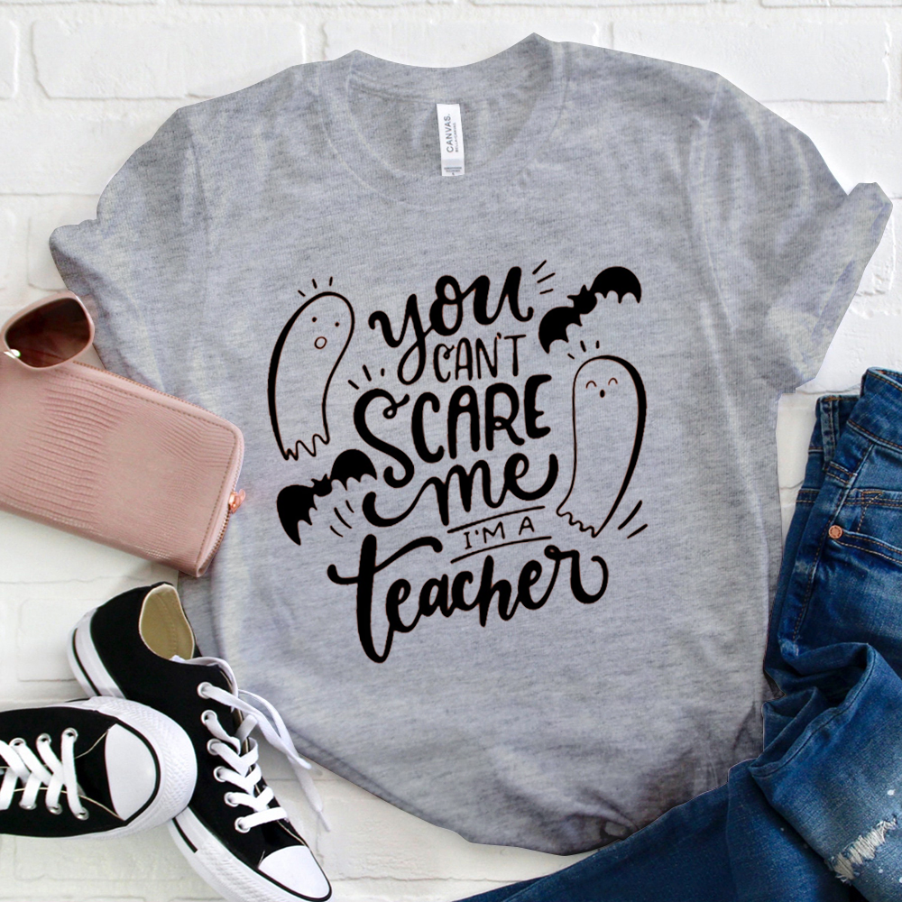 You Can‘t Scare Me I'm A Teacher Ghost Halloween T-Shirt