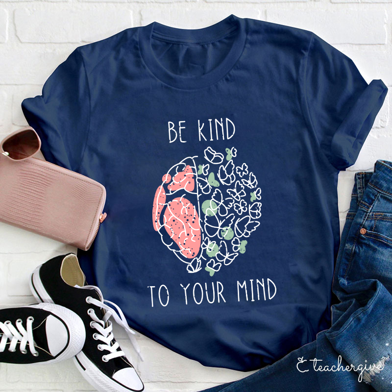 Be Kind To Your Mind Butterfly Teacher T-Shirt