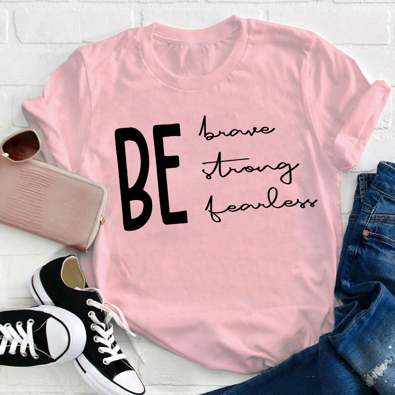 Be Brave Strong Fearless Teacher T-Shirt