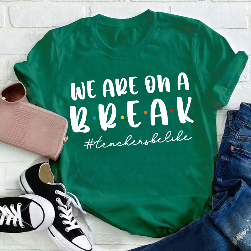 We Are On A Break Teacher T-Shirt