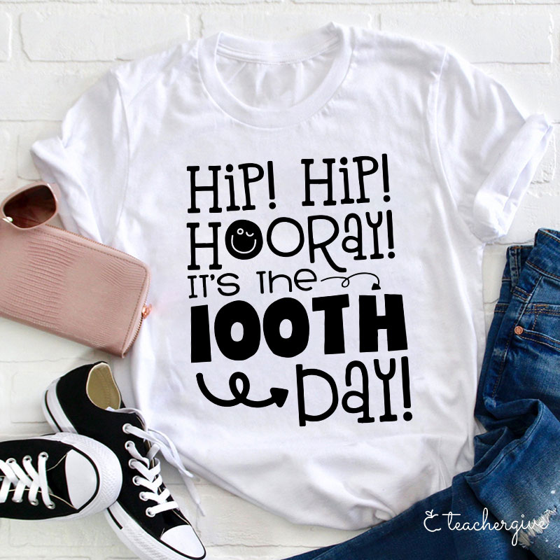Hip Hip Hooray It's The 100TH Day Teacher T-Shirt