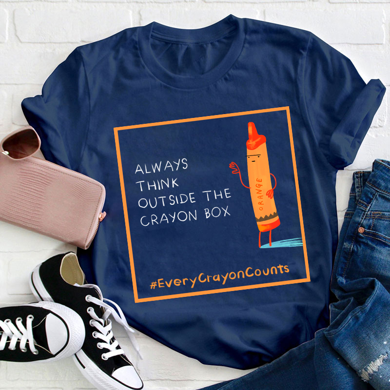 Always Think Outside The Crayon Box Teacher T-Shirt
