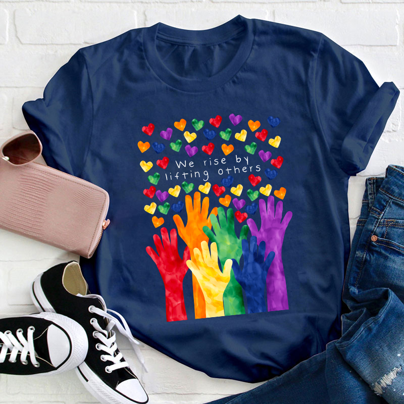 We Rise By Lifting Others Teacher T-Shirt