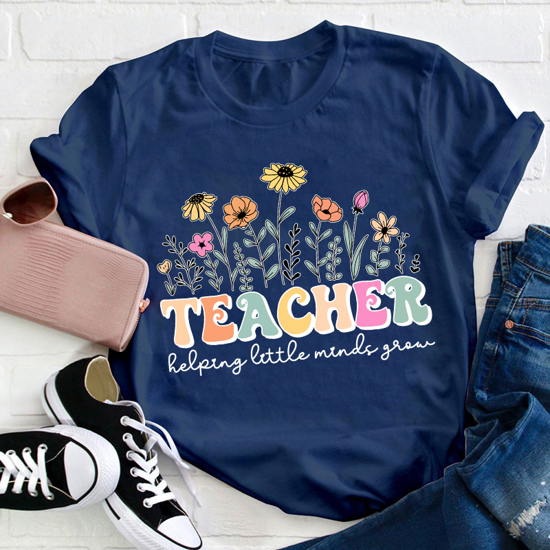 Teacher Helping Little Minds Grow Teacher T-Shirt
