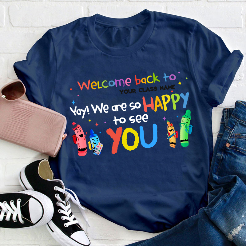 Personalized Welcome Back To Your Class We Are So Happy To See You Teacher T-Shirt
