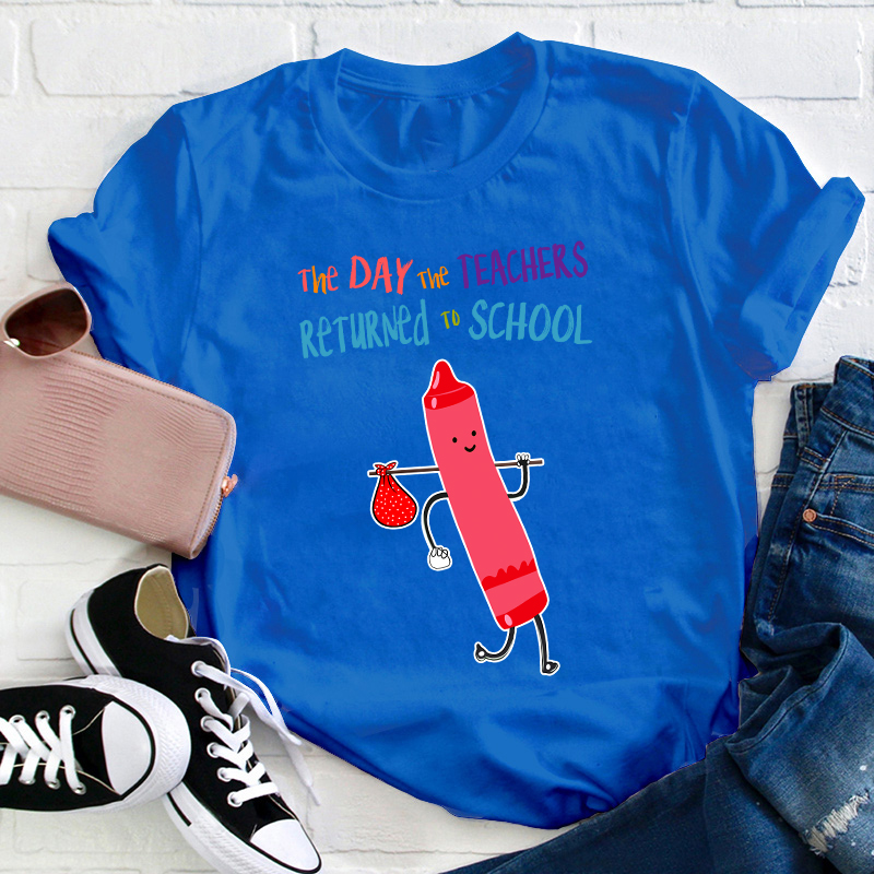 The Day The Teachers Returned To School Teacher T-Shirt