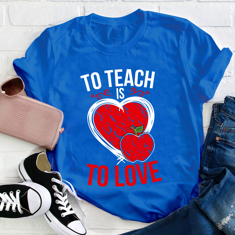 To Teach Is To Love Teacher T-Shirt