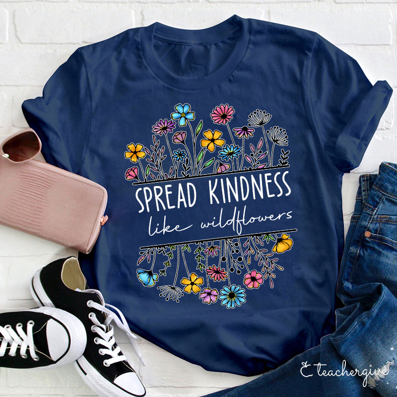 Spread Kindness Like Wildflowers Teacher T-Shirt