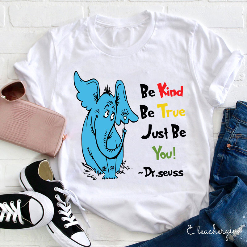Be Kind Be Ture Just Be You Teacher T-Shirt