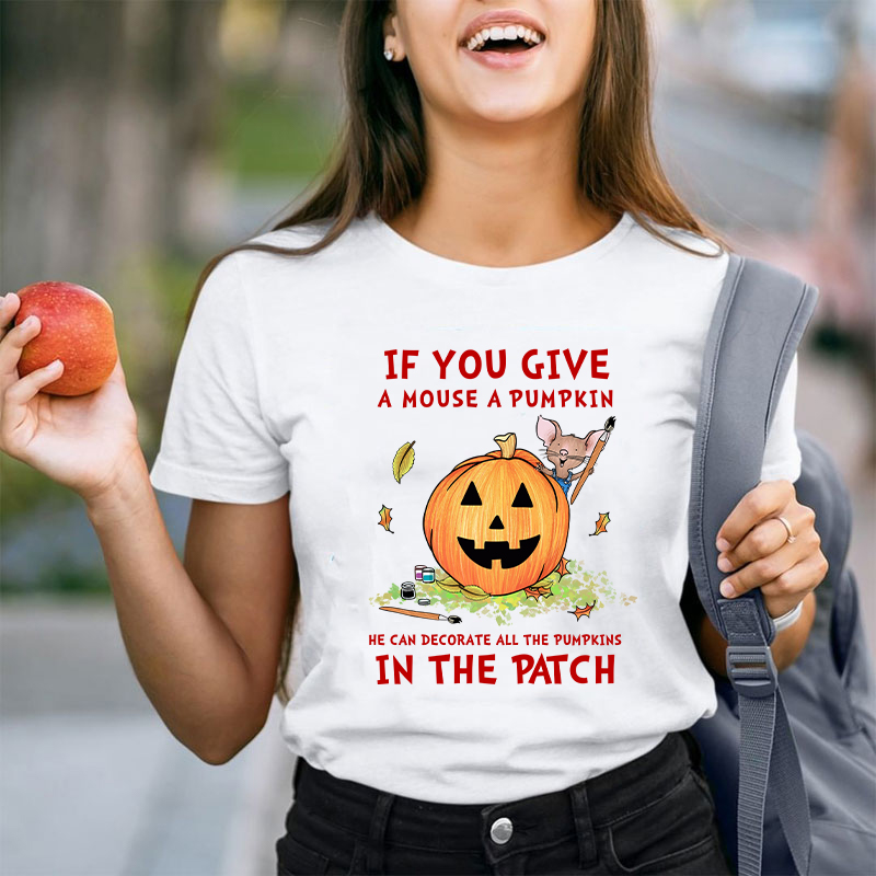If You Give A Mouse A Pumpkin Teacher T-Shirt