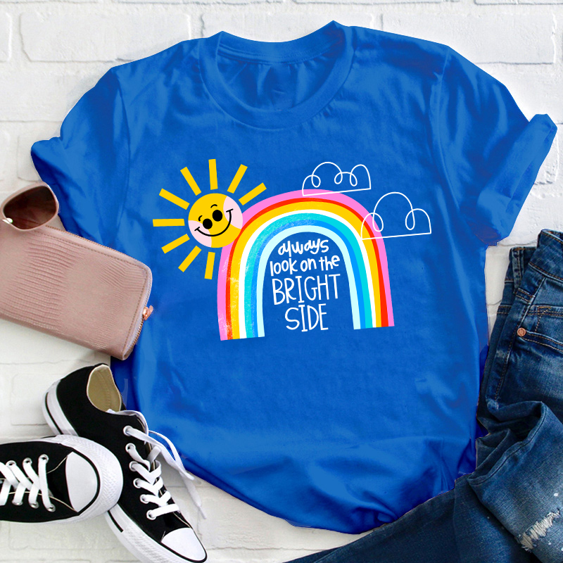 Always Look On The Bright Side Teacher T-Shirt