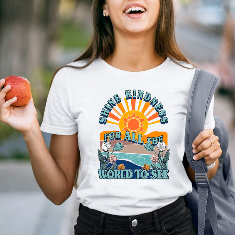 Shine Kindness For All The World To See Teacher T-Shirt