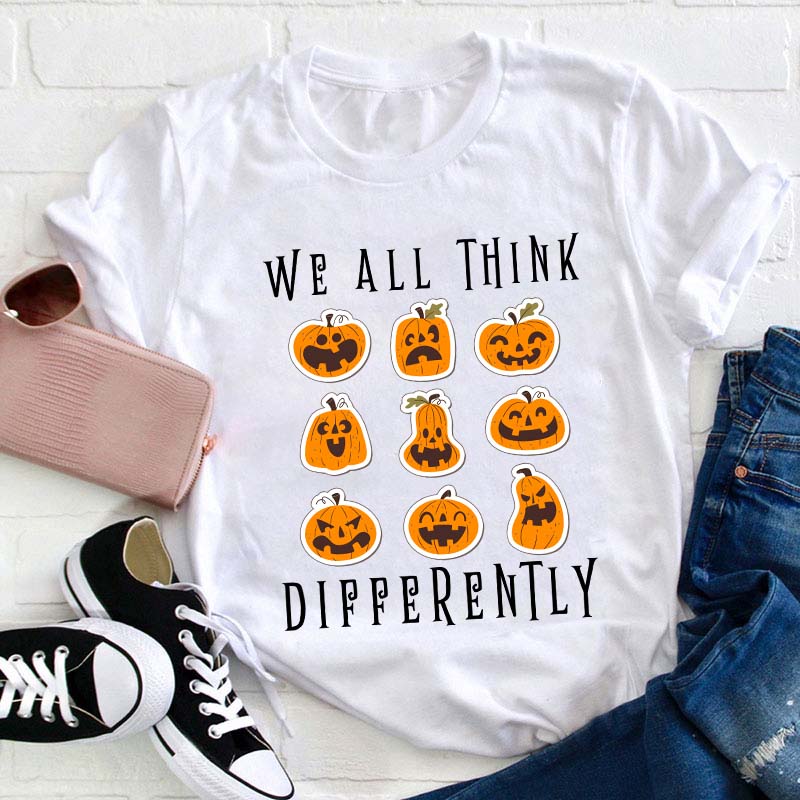 We All Think Differently Teacher T-Shirt