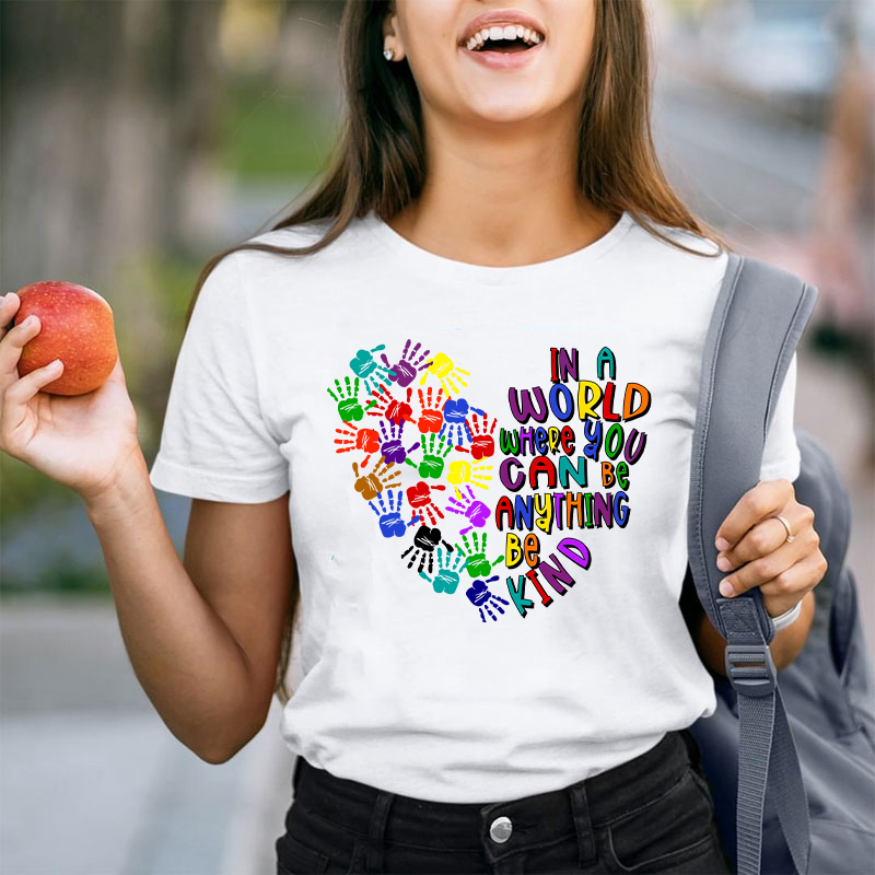 In A World Where You Can Be Anything Teacher T-Shirt