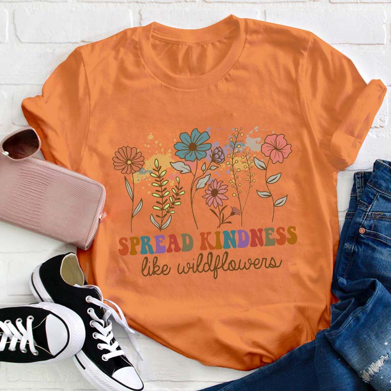 Spread Kindness Like Wildflowers Teacher T-Shirt