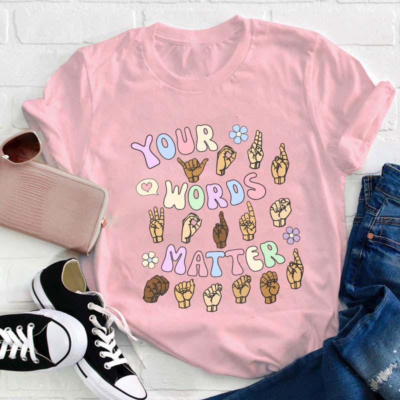 Your Words Matter Teacher T-Shirt