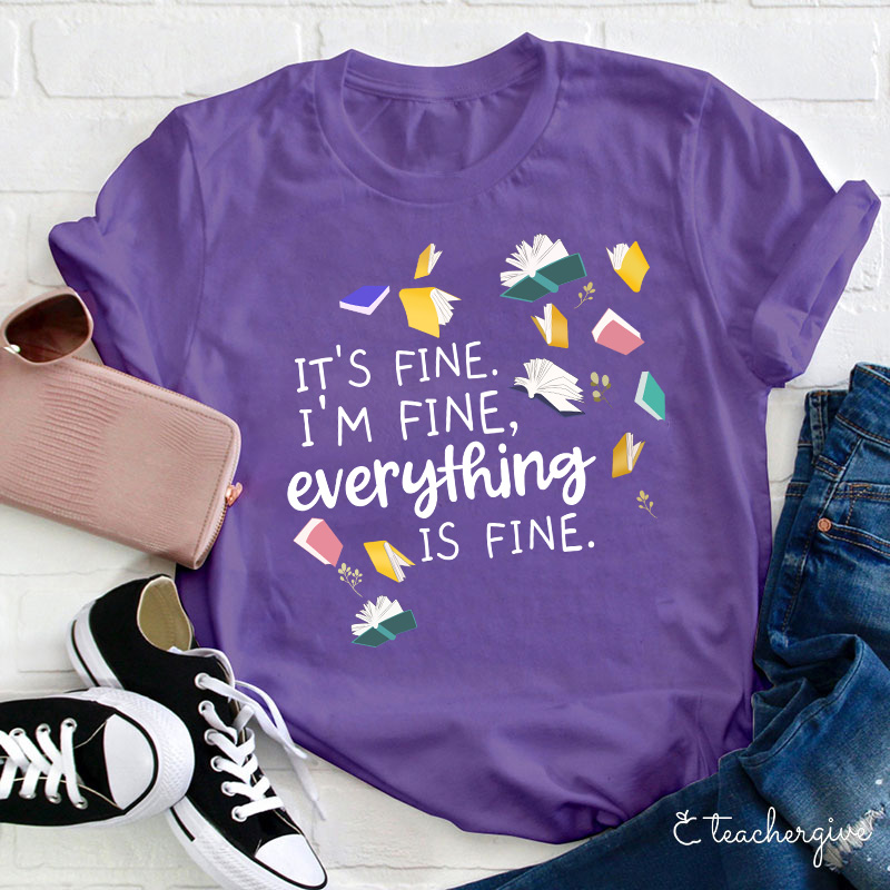 It's Fine I'm Fine Books Can Be Fine Teacher T-Shirt