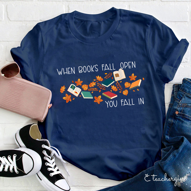 When Books Fall Open You Fall In Teacher T-Shirt