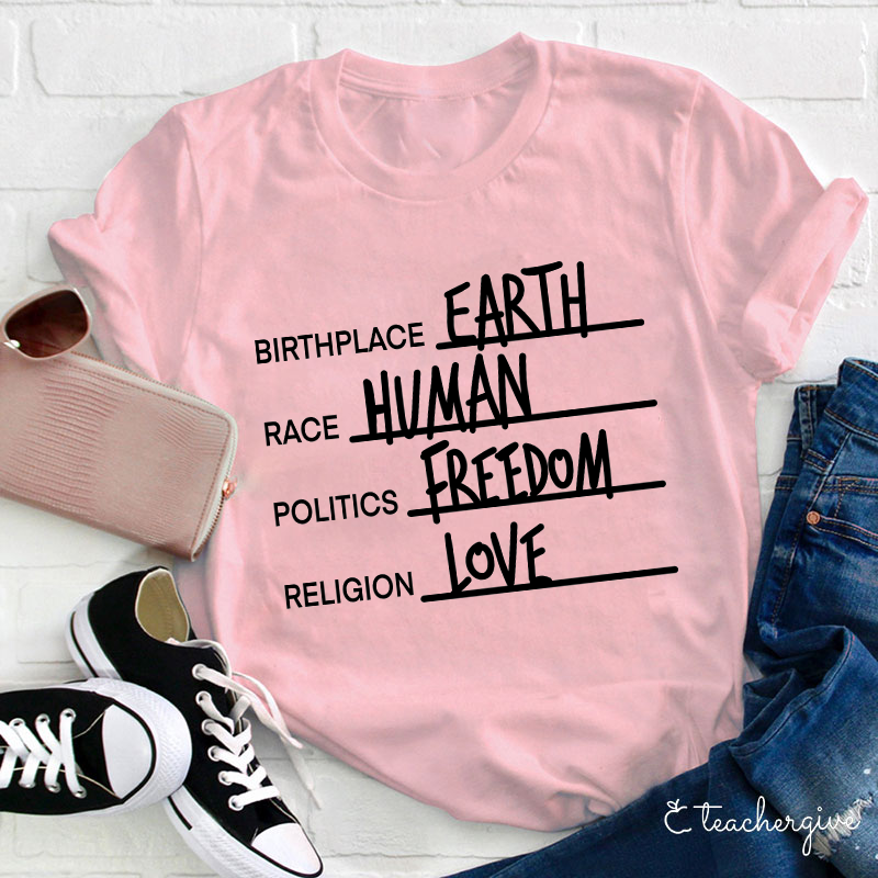 Birthplace Earth Race Human Politics Freedom Religion Love Teacher T-Shirt