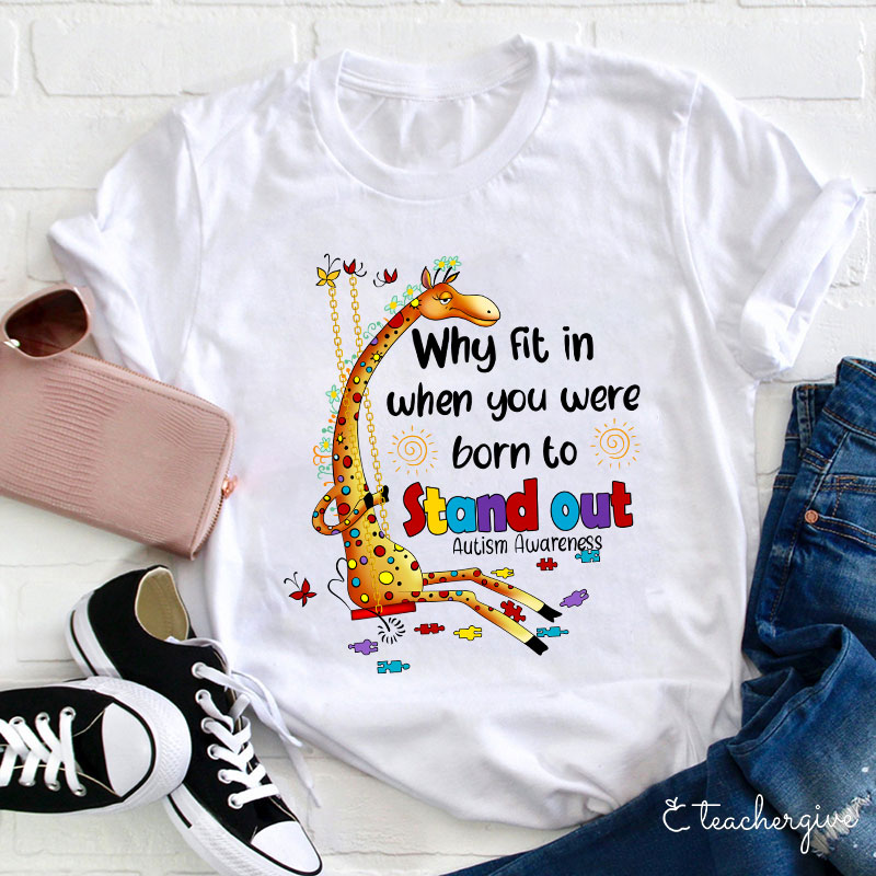 Why Fit In When You Were Born To Stand Out Teacher T-Shirt