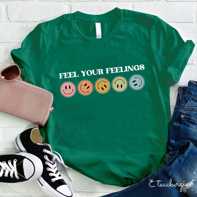 Feel Your Feelings Teacher T-Shirt