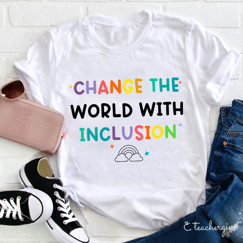 Change The World With Inclusion Teacher T-Shirt