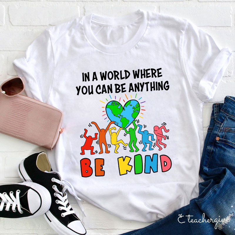 In A World Where You Can Be Anything Be Kind T-Shirt